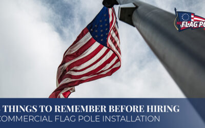 3 Things To Remember Before Hiring Commercial Flag Pole Installation
