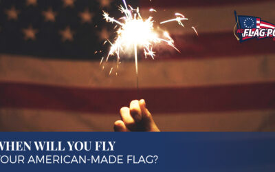 When Will You Fly Your American-Made Flag?