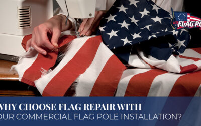 Why Choose Flag Repair With Our Commercial Flag Pole Installation?